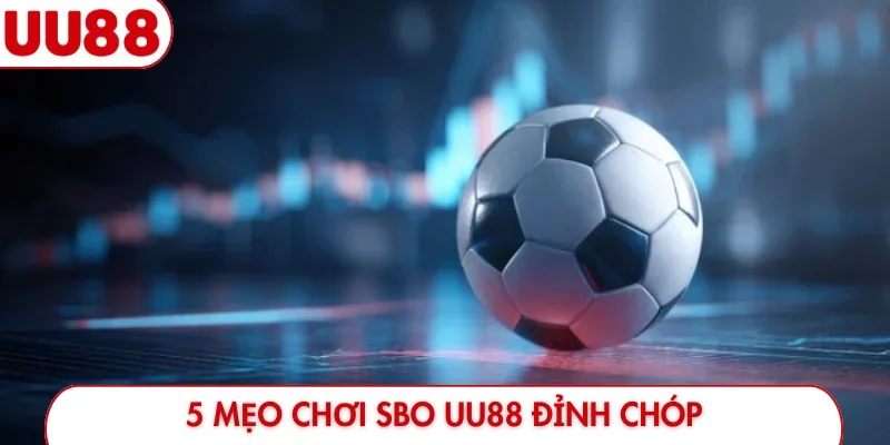 5 mẹo chơi SBO UU88 đỉnh chóp