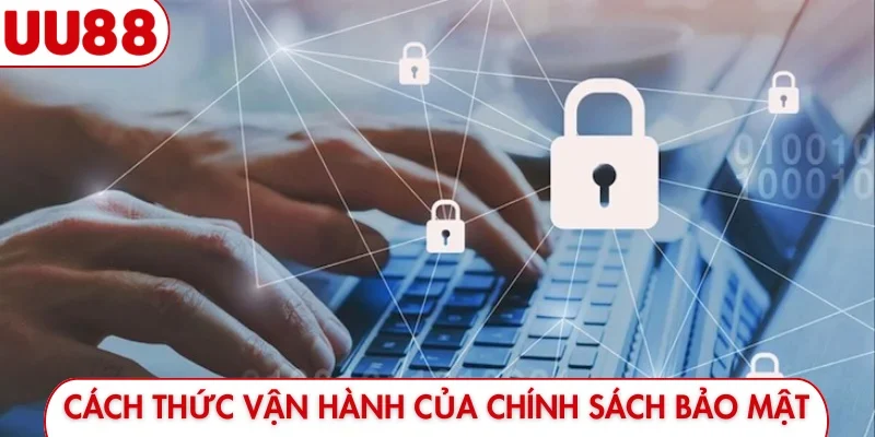 Cách thức vận hành của chính sách bảo mật
