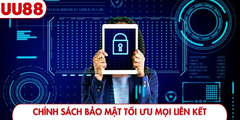 Chính sách bảo mật tối ưu mọi liên kết