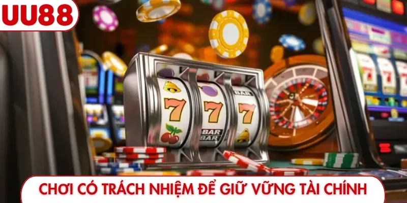 Chơi có trách nhiệm để giữ vững tài chính
