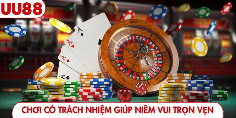 Chơi có trách nhiệm giúp niềm vui trọn vẹn