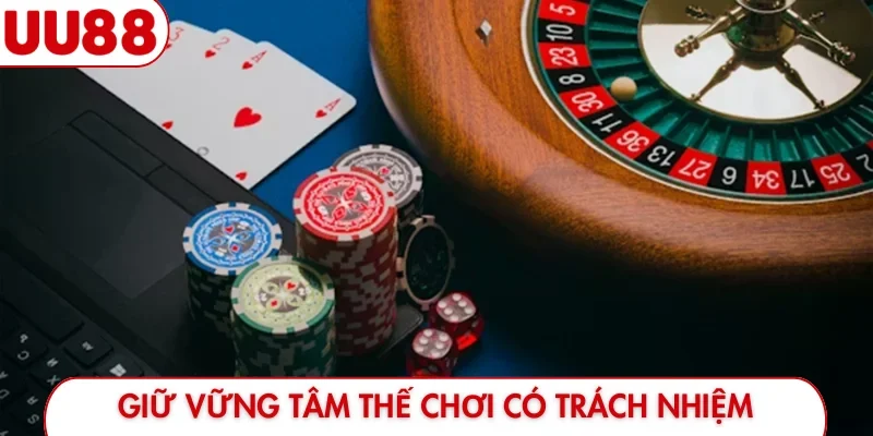 Giữ vững tâm thế chơi có trách nhiệm mỗi ngày